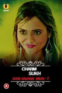 Ch4rmSukh Jan3 Anj4ne Mein (2023) S07 Complete Hindi Web Series