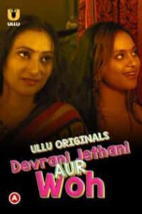 D3vrani Jeth4ni Aur Woh (2023) Complete Hindi Web Series
