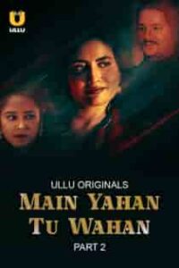 M4in Yah4n Tu W4han (2024) Part 2 Hindi Web Series